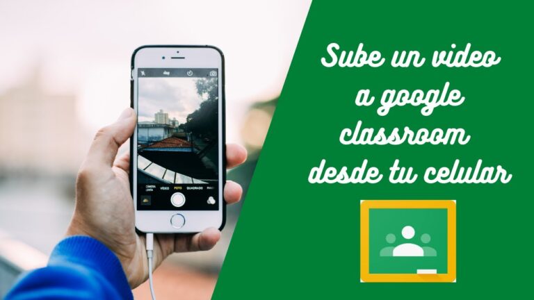 ¿Cómo Subir Videos y Fotos a Classroom desde el Celular?
